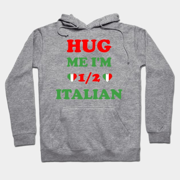 Hug Me I'm 1/2 Half Italian Funny American Italian Hoodie by S-Log